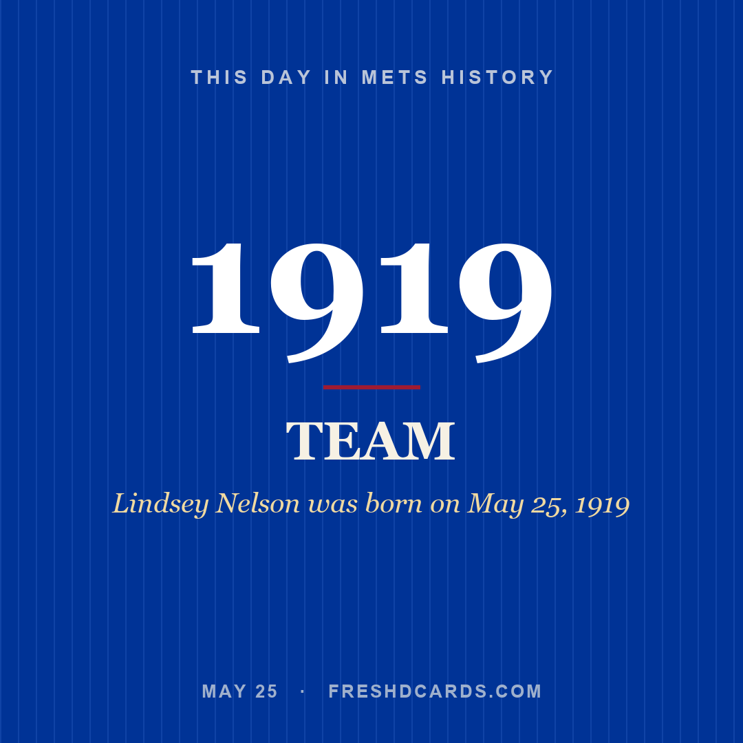 Mets: Mets, 1919, Lindsey Nelson was born on May 25, 1919