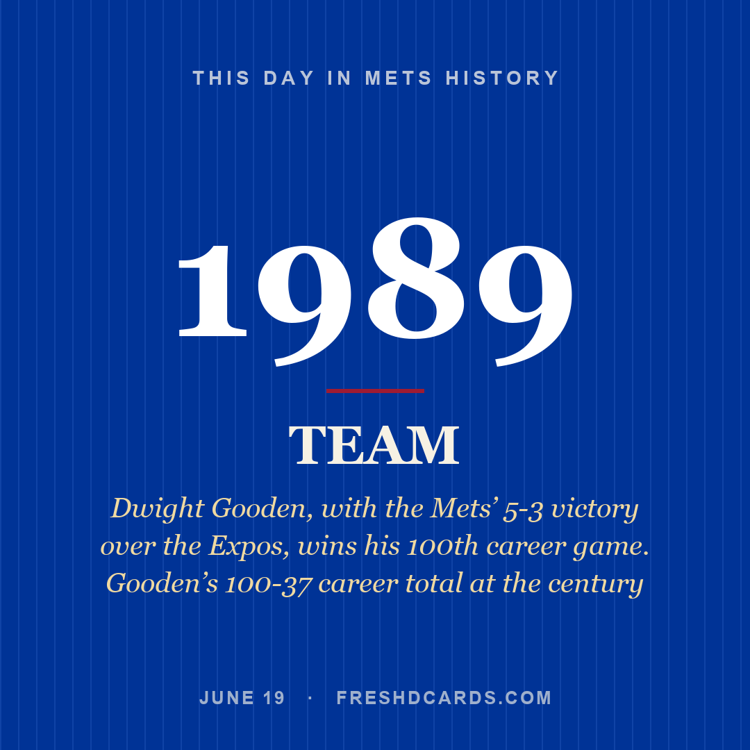 Mets: Mets, 1989, Dwight Gooden, with the Mets’ 5-3 victory over the Expos, wins his 100th career game. Gooden’s 100-37 career total at the century