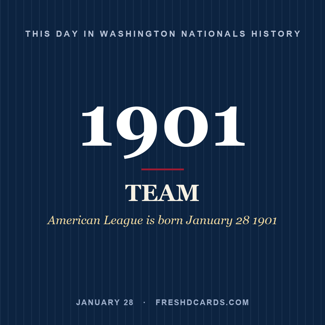Washington Nationals: Washington Nationals, 1901, American League is born January 28 1901