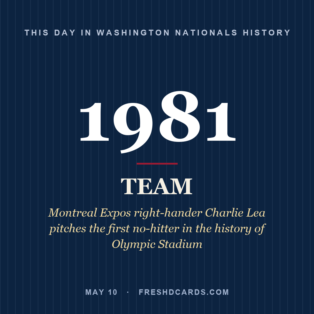 Washington Nationals: Washington Nationals, 1981, Montreal Expos right-hander Charlie Lea pitches the first no-hitter in the history of Olympic Stadium