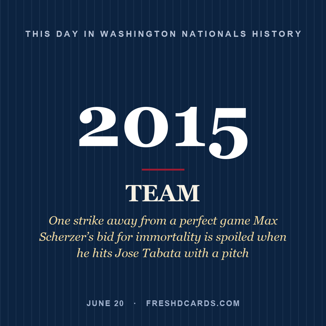 Washington Nationals: Washington Nationals, 2015, One strike away from a perfect game Max Scherzer’s bid for immortality is spoiled when he hits Jose Tabata with a pitch