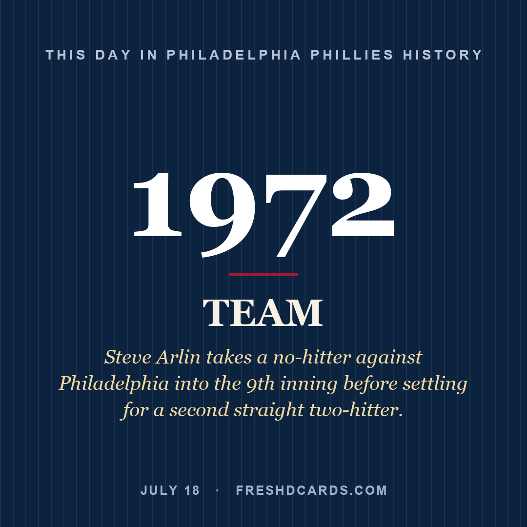Philadelphia Phillies: Philadelphia Phillies, 1972, Steve Arlin takes a no-hitter against Philadelphia into the 9th inning before settling for a second straight two-hitter.