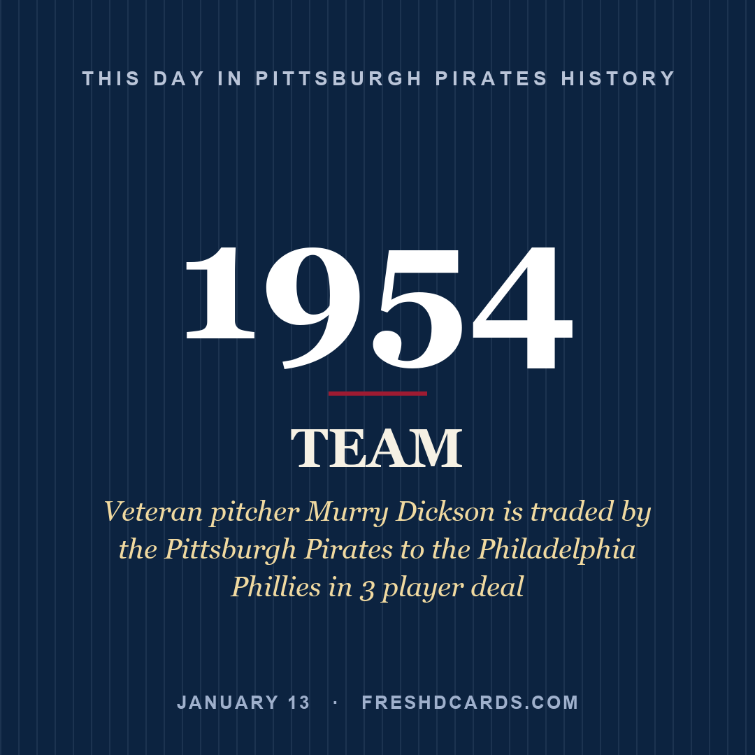 Pittsburgh Pirates: Pittsburgh Pirates, 1954, Veteran pitcher Murry Dickson is traded by the Pittsburgh Pirates to the Philadelphia Phillies in 3 player deal