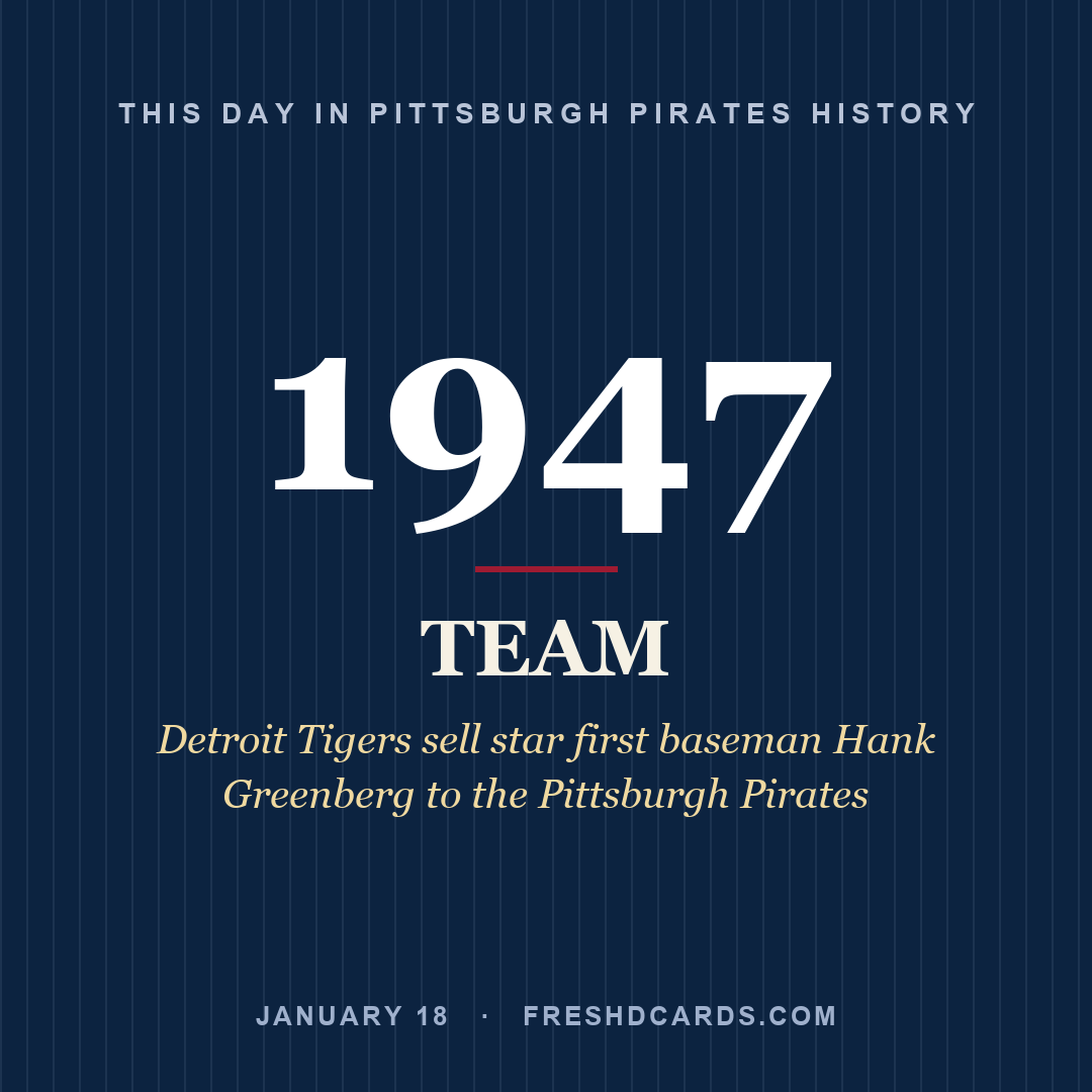 Pittsburgh Pirates: Pittsburgh Pirates, 1947, Detroit Tigers sell star first baseman Hank Greenberg to the Pittsburgh Pirates
