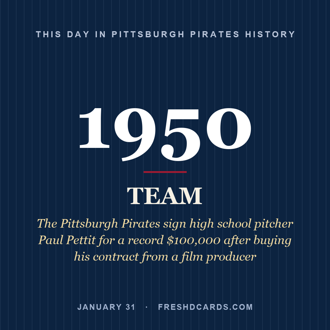 Pittsburgh Pirates: Pittsburgh Pirates, 1950, The Pittsburgh Pirates sign high school pitcher Paul Pettit for a record $100,000 after buying his contract from a film producer