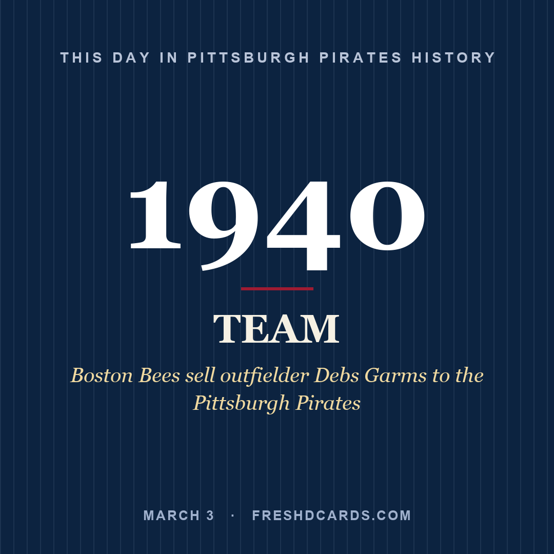 Pittsburgh Pirates: Pittsburgh Pirates, 1940, Boston Bees sell outfielder Debs Garms to the Pittsburgh Pirates
