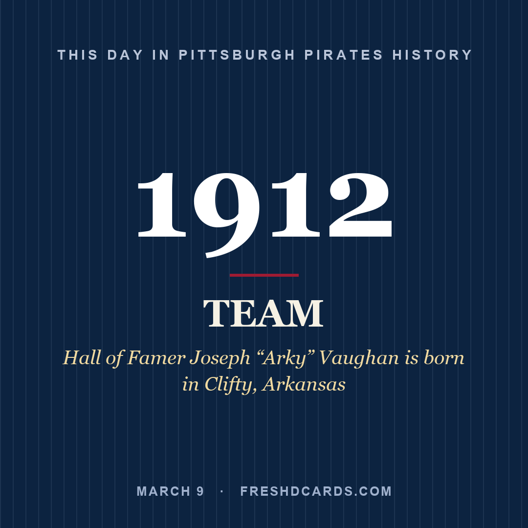 Pittsburgh Pirates: Pittsburgh Pirates, 1912, Hall of Famer Joseph “Arky” Vaughan is born in Clifty, Arkansas