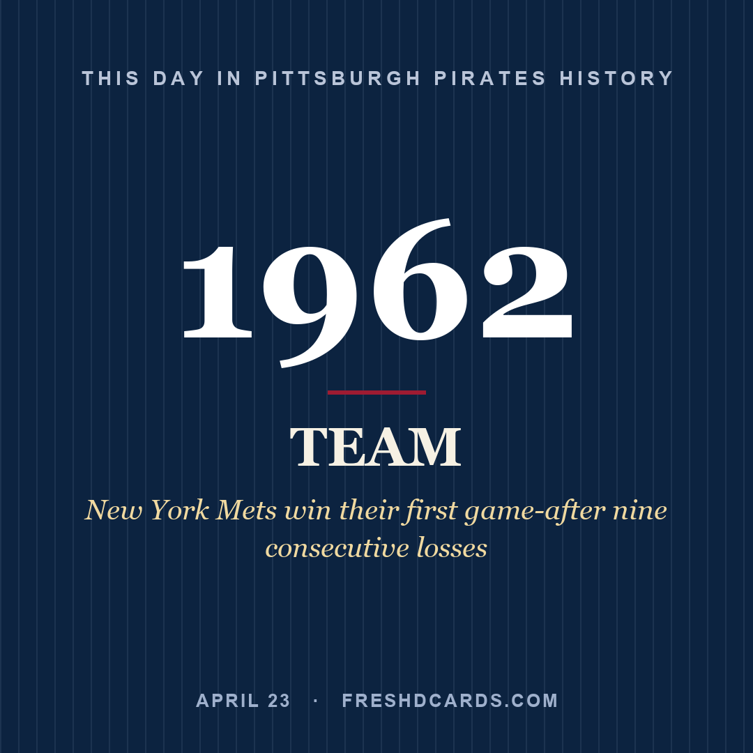 Pittsburgh Pirates: Pittsburgh Pirates, 1962, New York Mets win their first game-after nine consecutive losses