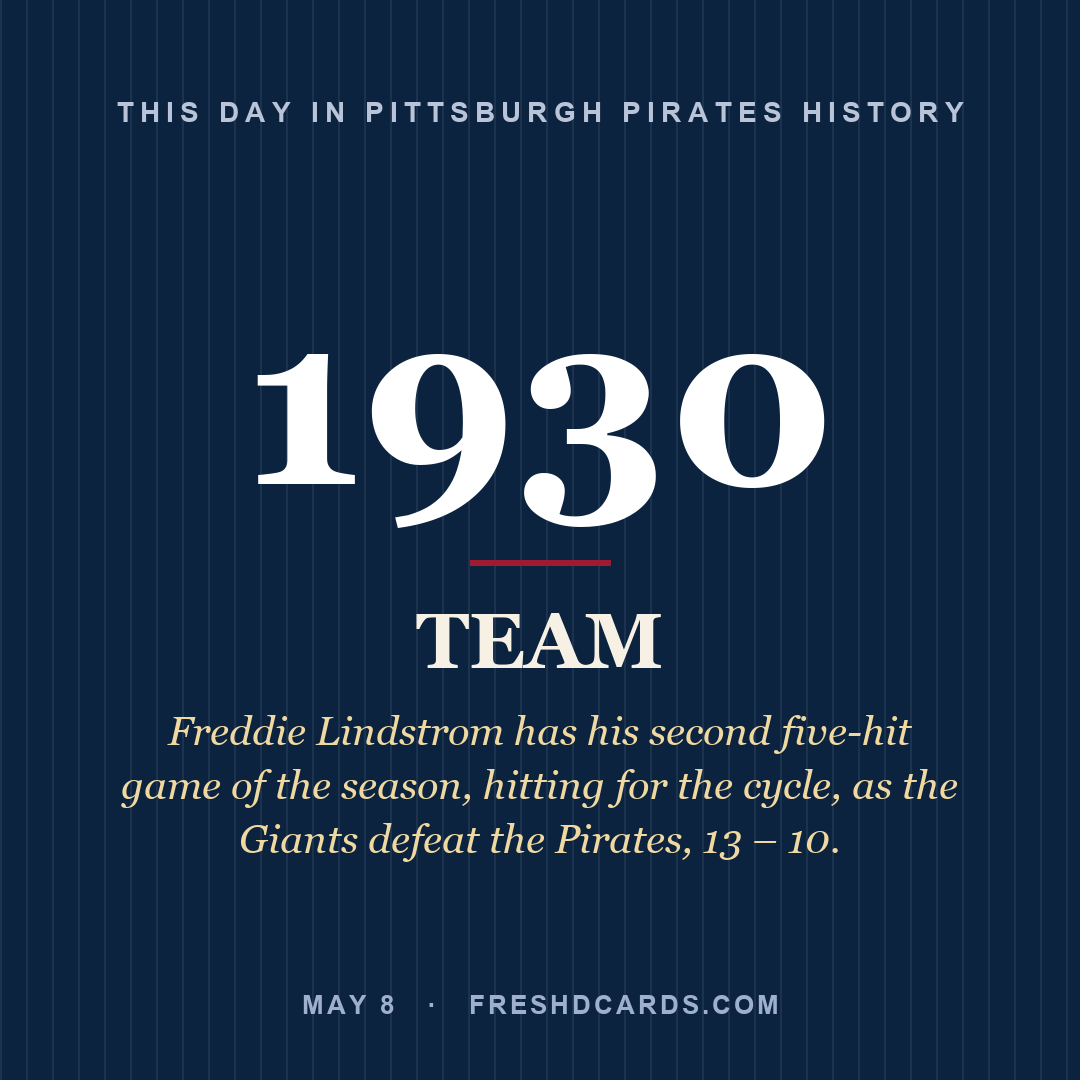 Pittsburgh Pirates: Pittsburgh Pirates, 1930, Freddie Lindstrom has his second five-hit game of the season, hitting for the cycle, as the Giants defeat the Pirates, 13 – 10.