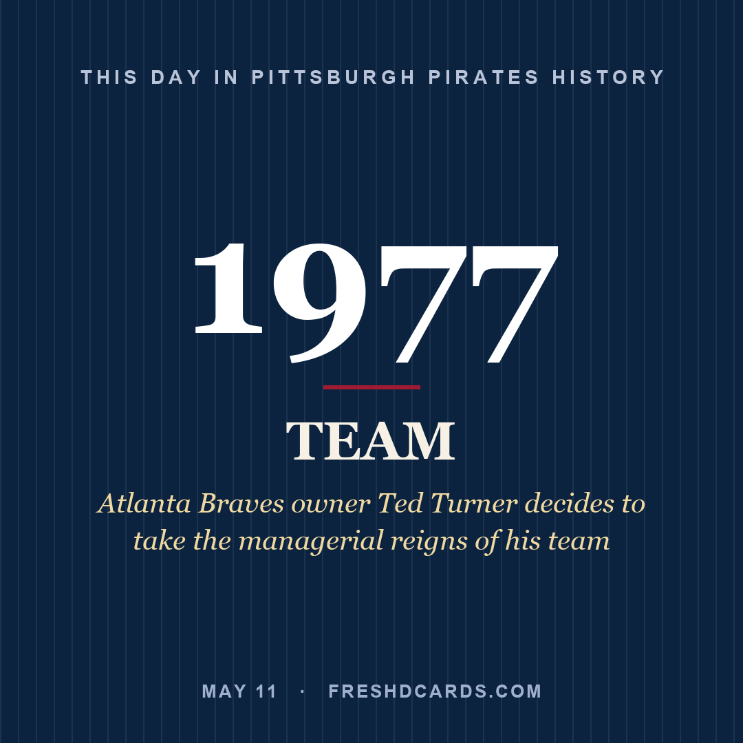 Pittsburgh Pirates: Pittsburgh Pirates, 1977, Atlanta Braves owner Ted Turner decides to take the managerial reigns of his team