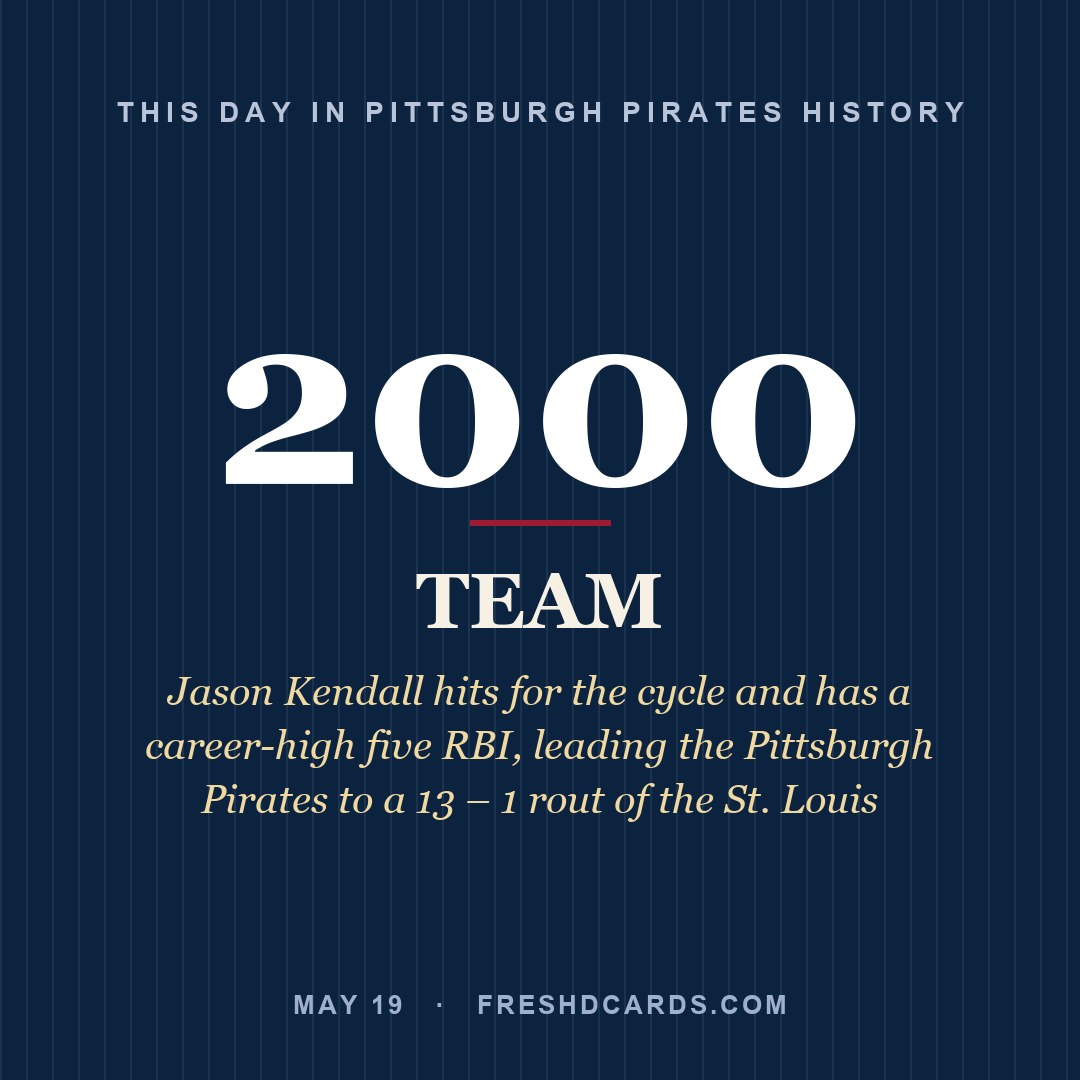 Pittsburgh Pirates: Pittsburgh Pirates, 2000, Jason Kendall hits for the cycle and has a career-high five RBI, leading the Pittsburgh Pirates to a 13 – 1 rout of the St. Louis