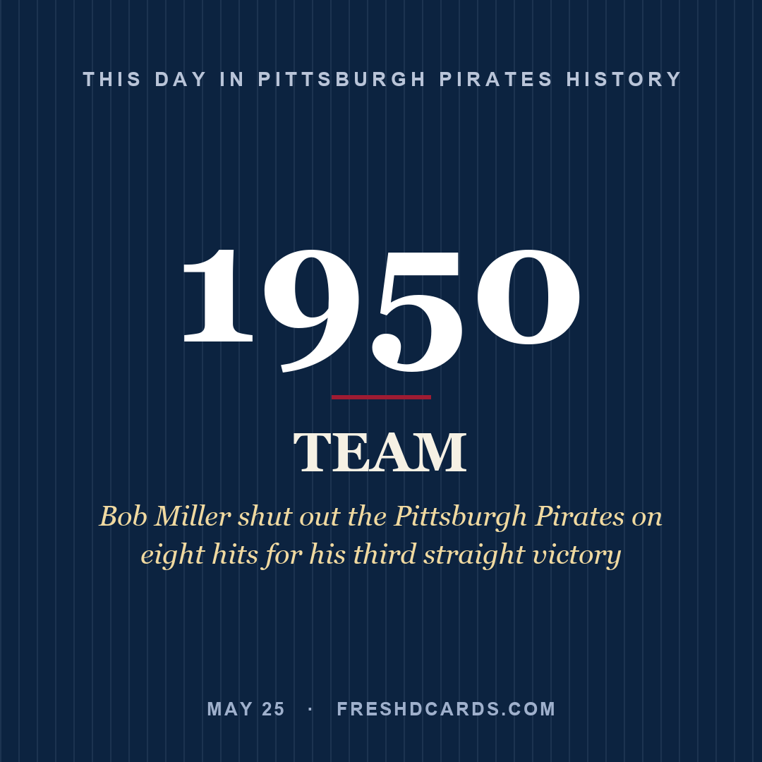 Pittsburgh Pirates: Pittsburgh Pirates, 1950, Bob Miller shut out the Pittsburgh Pirates on eight hits for his third straight victory