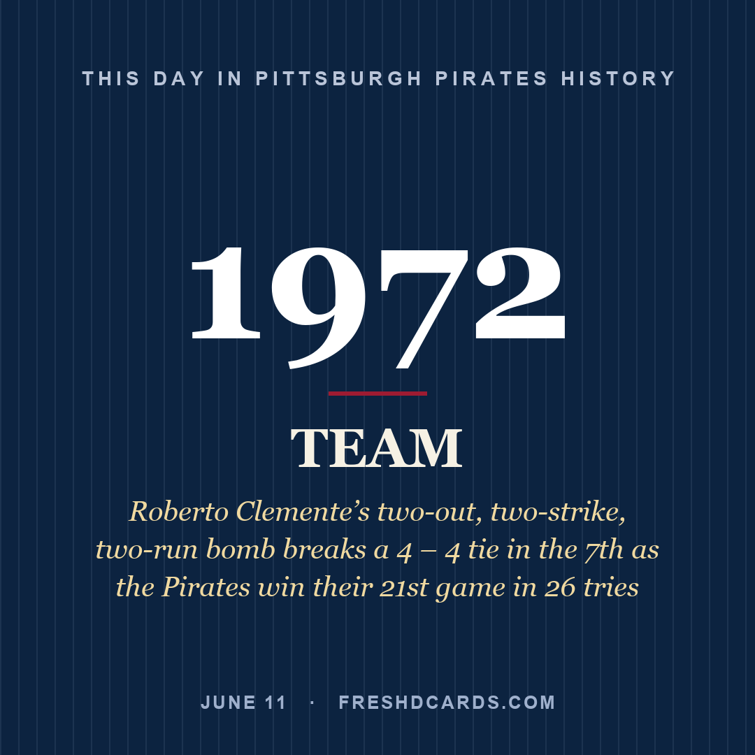 Pittsburgh Pirates: Pittsburgh Pirates, 1972, Roberto Clemente’s two-out, two-strike, two-run bomb breaks a 4 – 4 tie in the 7th as the Pirates win their 21st game in 26 tries