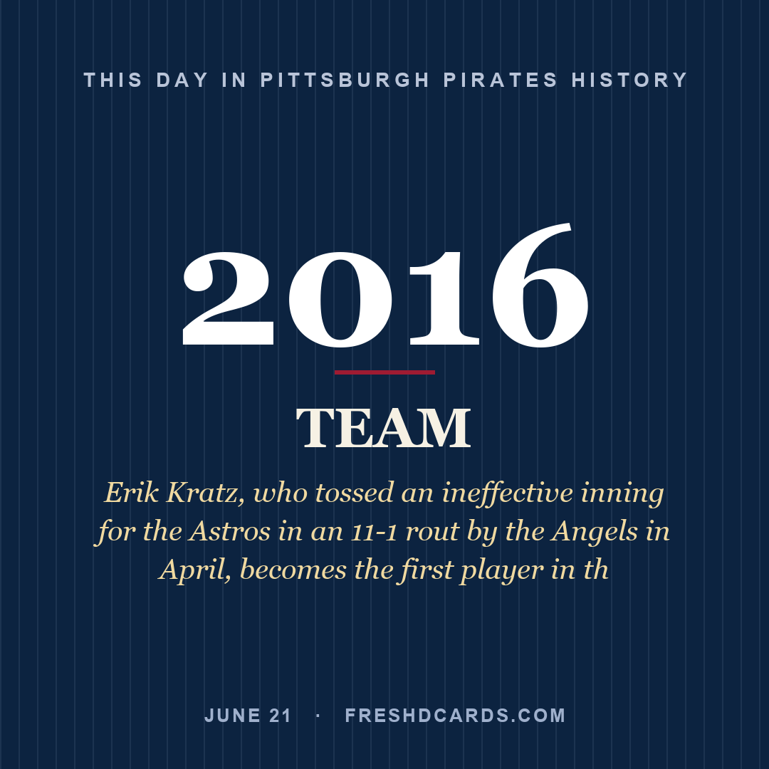Pittsburgh Pirates: Pittsburgh Pirates, 2016, Erik Kratz, who tossed an ineffective inning for the Astros in an 11-1 rout by the Angels in April, becomes the first player in th