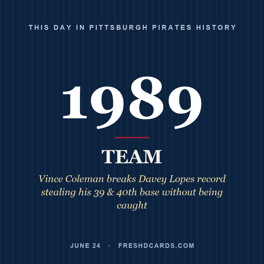Pittsburgh Pirates: Pittsburgh Pirates, 1989, Vince Coleman breaks Davey Lopes record stealing his 39 & 40th base without being caught