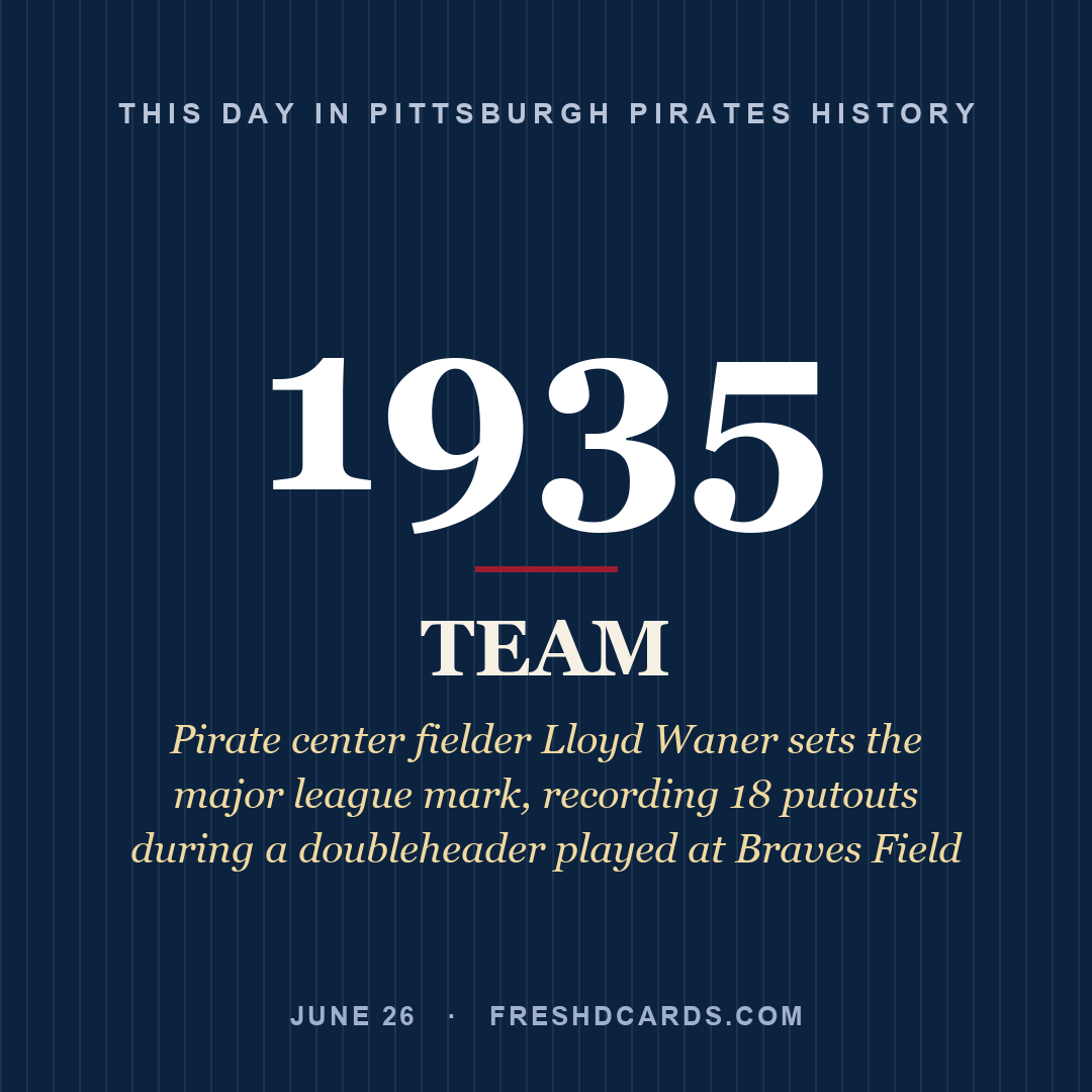 Pittsburgh Pirates: Pittsburgh Pirates, 1935, Pirate center fielder Lloyd Waner sets the major league mark, recording 18 putouts during a doubleheader played at Braves Field