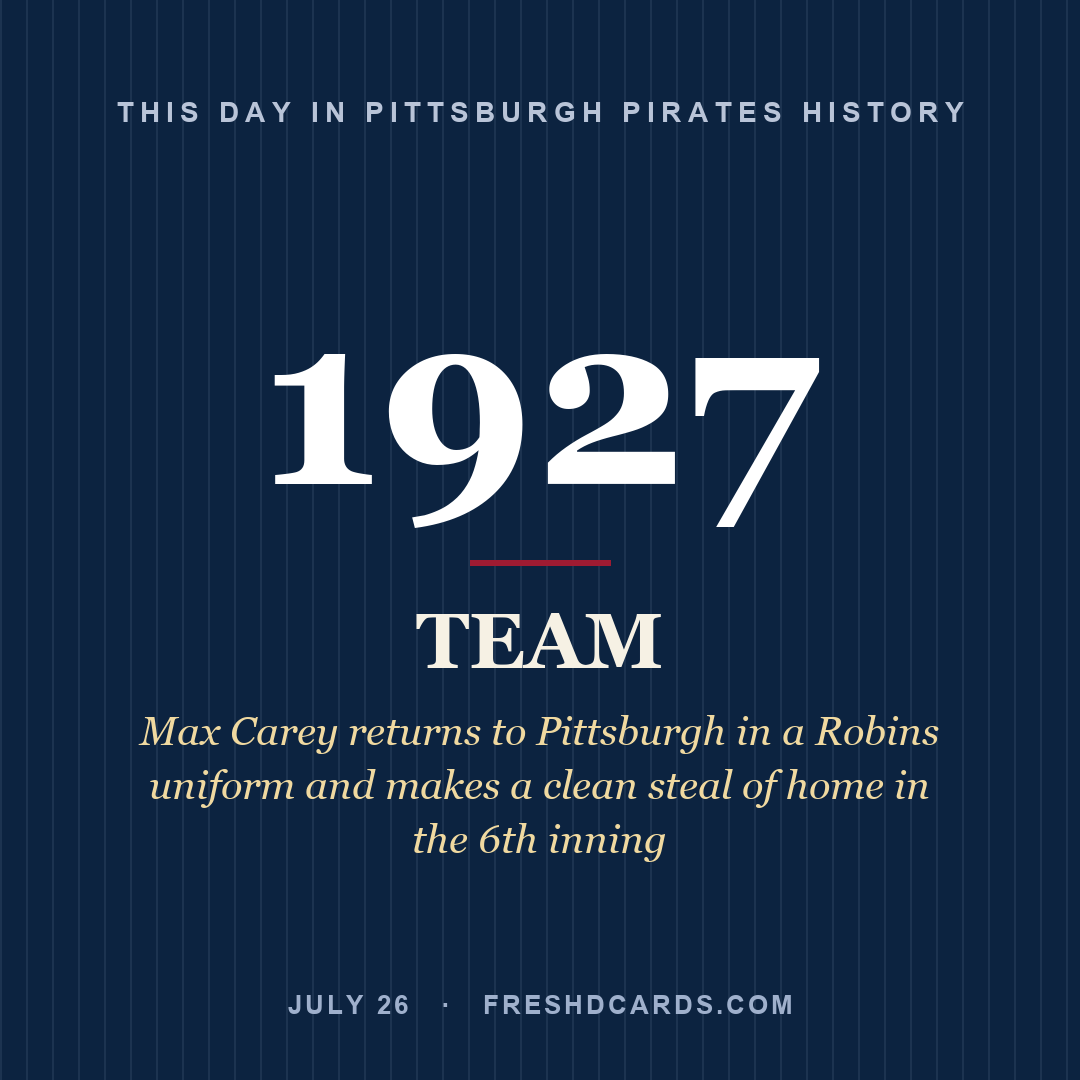 Pittsburgh Pirates: Pittsburgh Pirates, 1927, Max Carey returns to Pittsburgh in a Robins uniform and makes a clean steal of home in the 6th inning