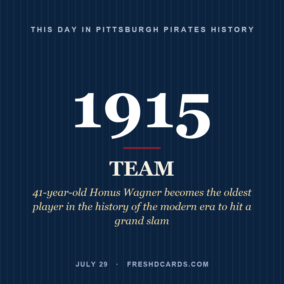 Pittsburgh Pirates: Pittsburgh Pirates, 1915, 41-year-old Honus Wagner becomes the oldest player in the history of the modern era to hit a grand slam