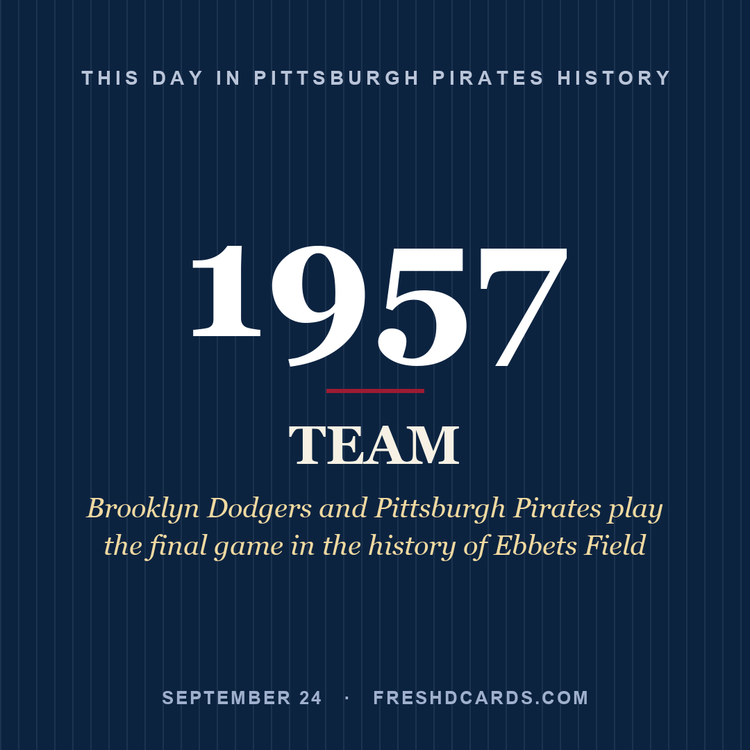 Pittsburgh Pirates: Pittsburgh Pirates, 1957, Brooklyn Dodgers and Pittsburgh Pirates play the final game in the history of Ebbets Field