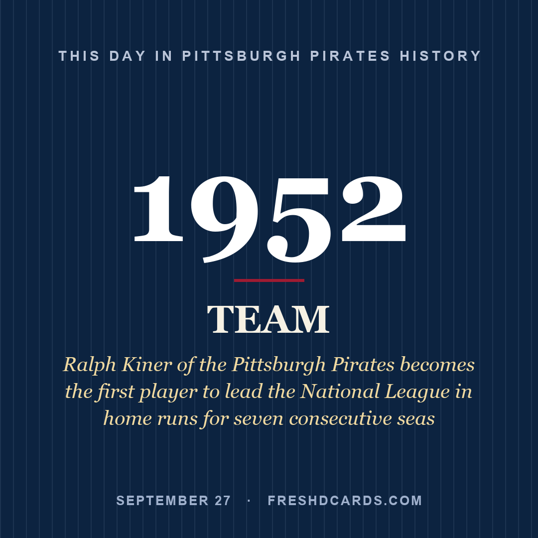 Pittsburgh Pirates: Pittsburgh Pirates, 1952, Ralph Kiner of the Pittsburgh Pirates becomes the first player to lead the National League in home runs for seven consecutive seas
