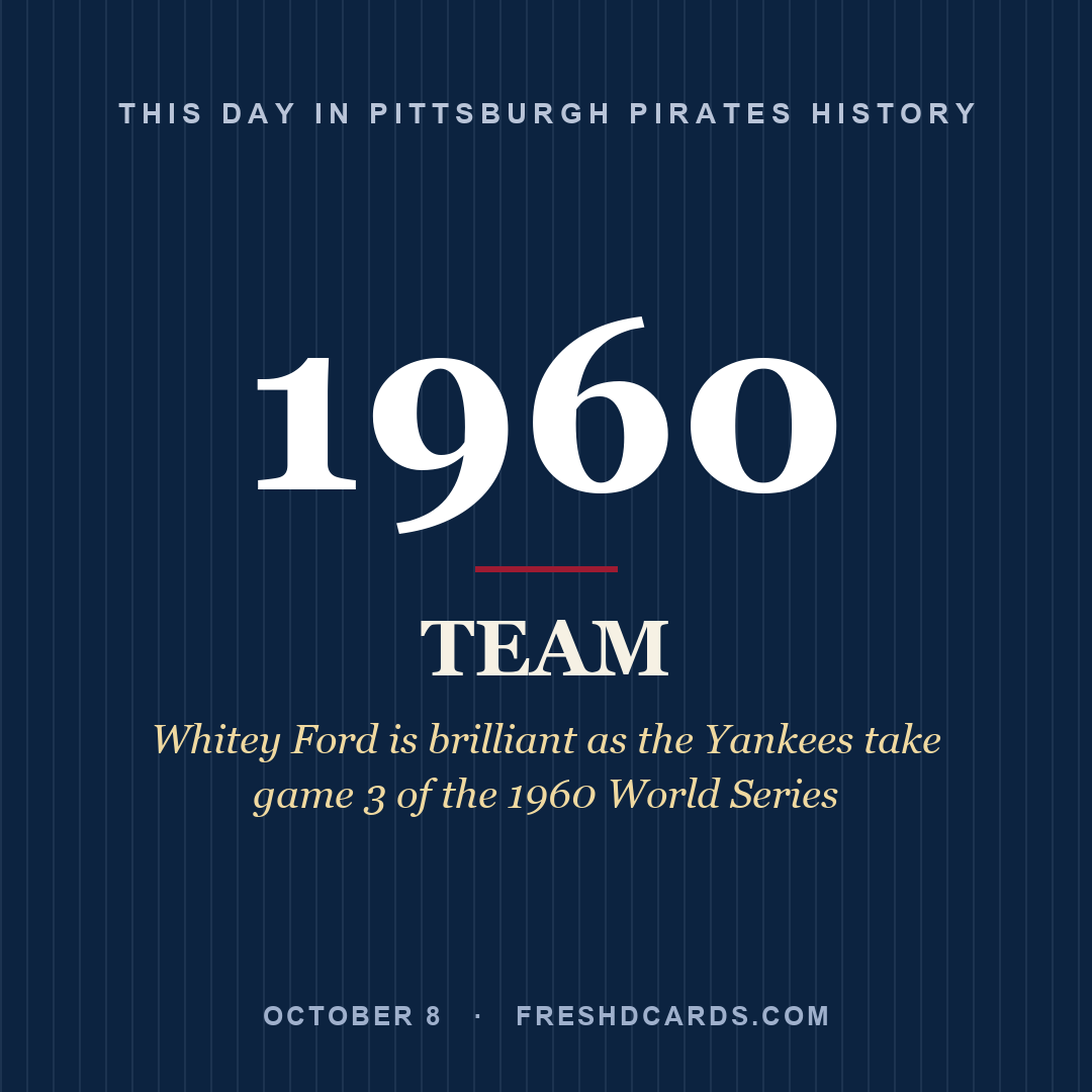 Pittsburgh Pirates: Pittsburgh Pirates, 1960, Whitey Ford is brilliant as the Yankees take game 3 of the 1960 World Series