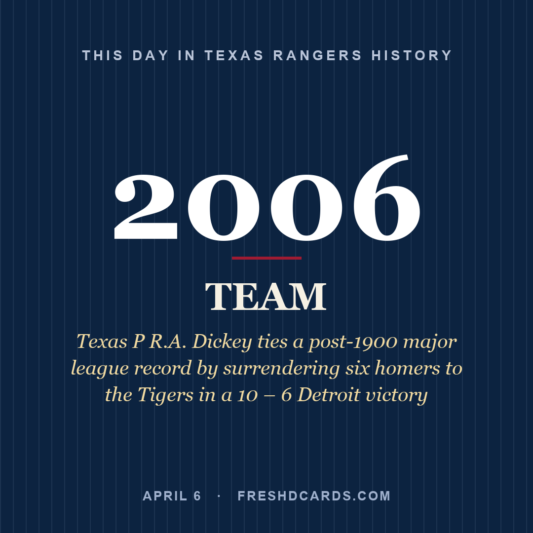 Texas Rangers: Texas Rangers, 2006, Texas P R.A. Dickey ties a post-1900 major league record by surrendering six homers to the Tigers in a 10 – 6 Detroit victory