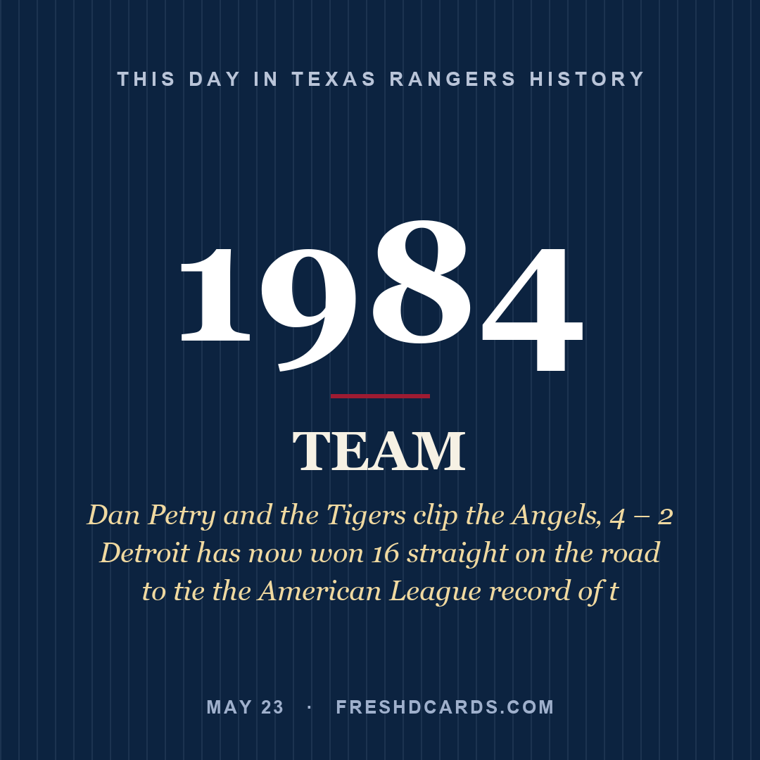 Texas Rangers: Texas Rangers, 1984, Dan Petry and the Tigers clip the Angels‚ 4 – 2 Detroit has now won 16 straight on the road to tie the American League record of t