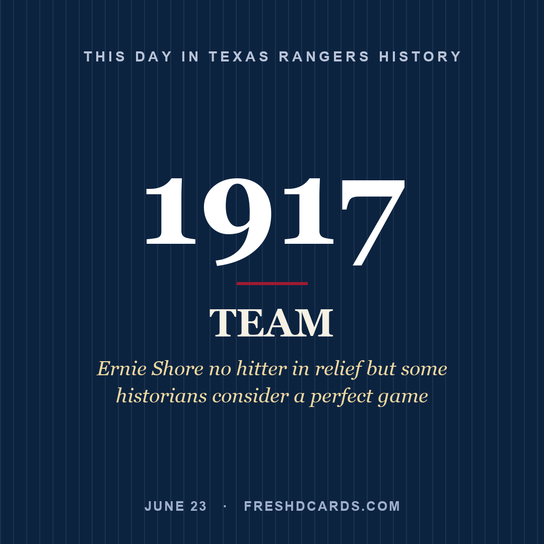 Texas Rangers: Texas Rangers, 1917, Ernie Shore no hitter in relief but some historians consider a perfect game