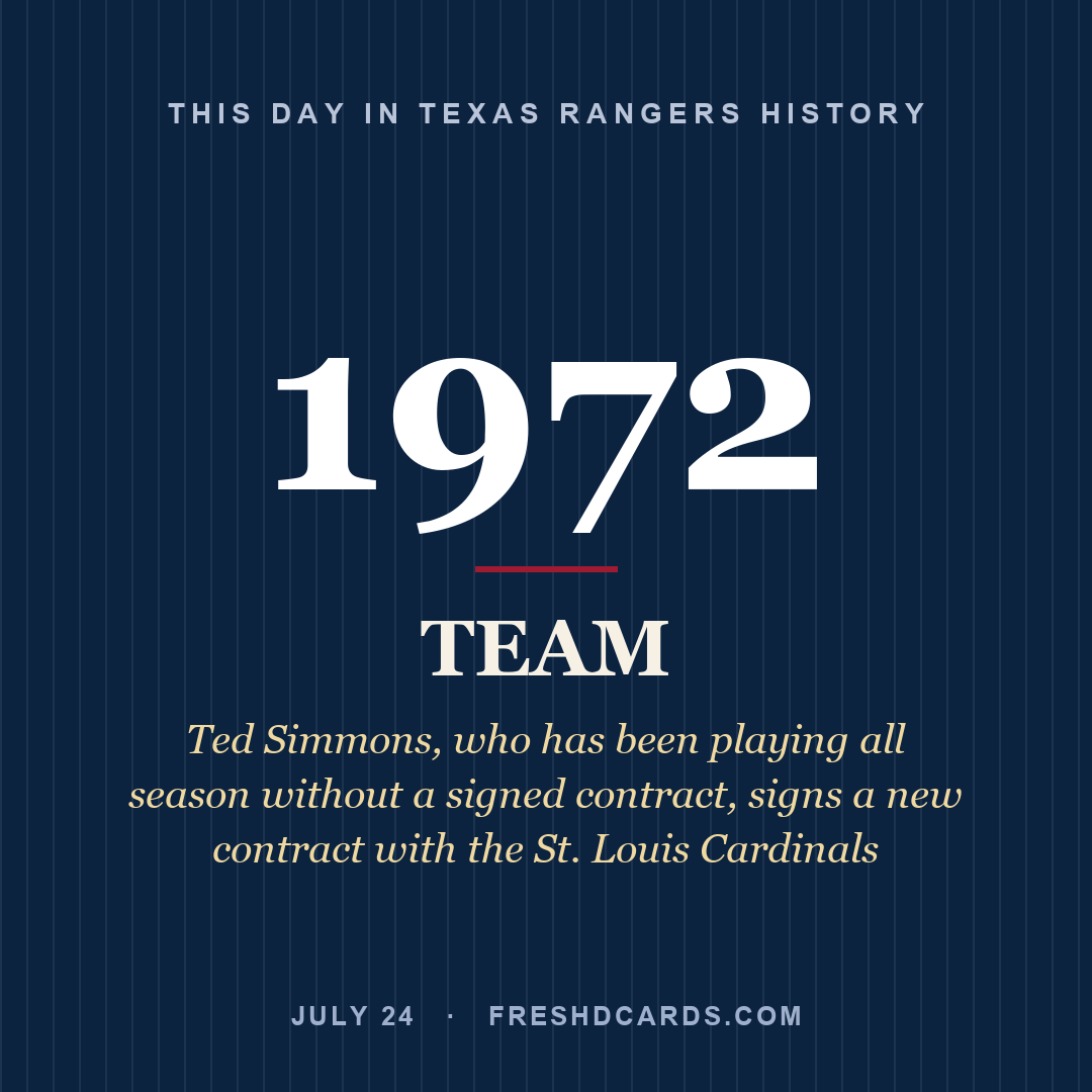 Texas Rangers: Texas Rangers, 1972, Ted Simmons, who has been playing all season without a signed contract, signs a new contract with the St. Louis Cardinals