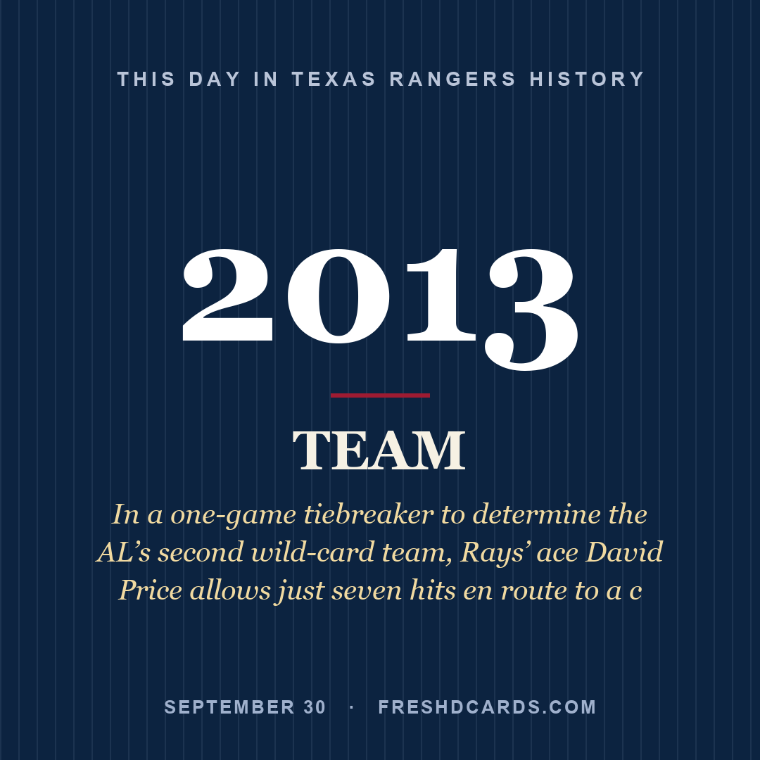 Texas Rangers: Texas Rangers, 2013, In a one-game tiebreaker to determine the AL’s second wild-card team, Rays’ ace David Price allows just seven hits en route to a c