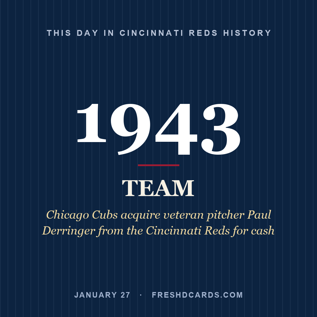 Cincinnati Reds: Cincinnati Reds, 1943, Chicago Cubs acquire veteran pitcher Paul Derringer from the Cincinnati Reds for cash