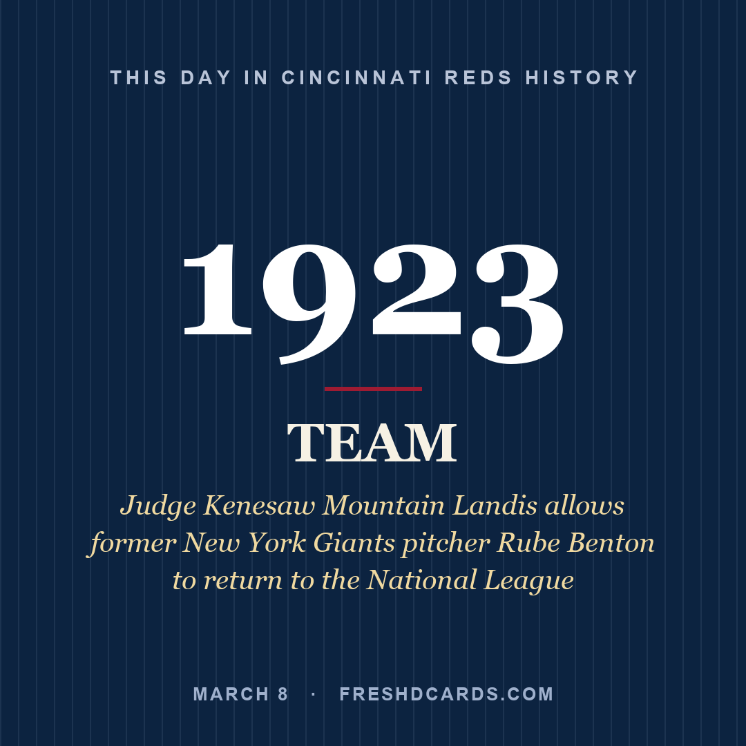 Cincinnati Reds: Cincinnati Reds, 1923, Judge Kenesaw Mountain Landis allows former New York Giants pitcher Rube Benton to return to the National League