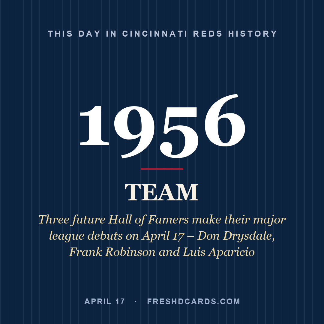 Cincinnati Reds: Cincinnati Reds, 1956, Three future Hall of Famers make their major league debuts on April 17 – Don Drysdale, Frank Robinson and Luis Aparicio