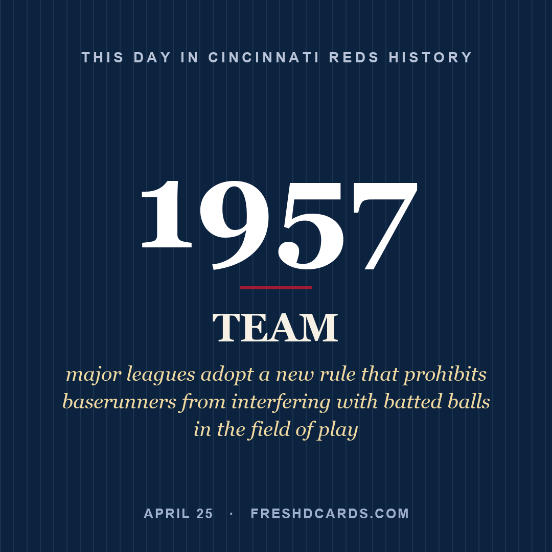 Cincinnati Reds: Cincinnati Reds, 1957, major leagues adopt a new rule that prohibits baserunners from interfering with batted balls in the field of play