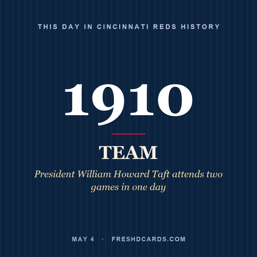 Cincinnati Reds: Cincinnati Reds, 1910, President William Howard Taft attends two games in one day