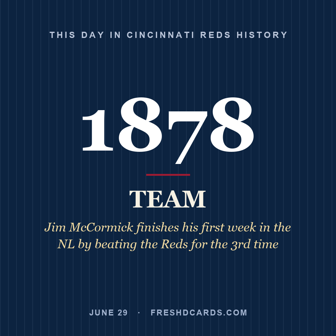 Cincinnati Reds: Cincinnati Reds, 1878, Jim McCormick finishes his first week in the NL by beating the Reds for the 3rd time