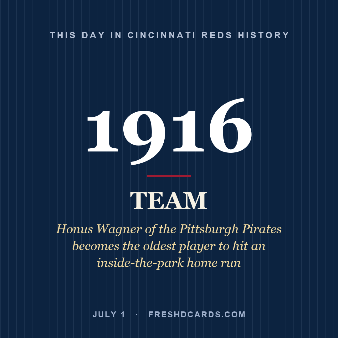 Cincinnati Reds: Cincinnati Reds, 1916, Honus Wagner of the Pittsburgh Pirates becomes the oldest player to hit an inside-the-park home run