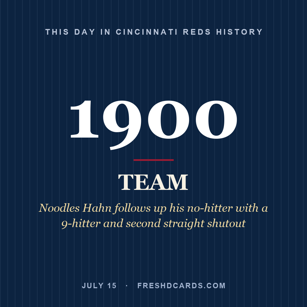 Cincinnati Reds: Cincinnati Reds, 1900, Noodles Hahn follows up his no-hitter with a 9-hitter and second straight shutout
