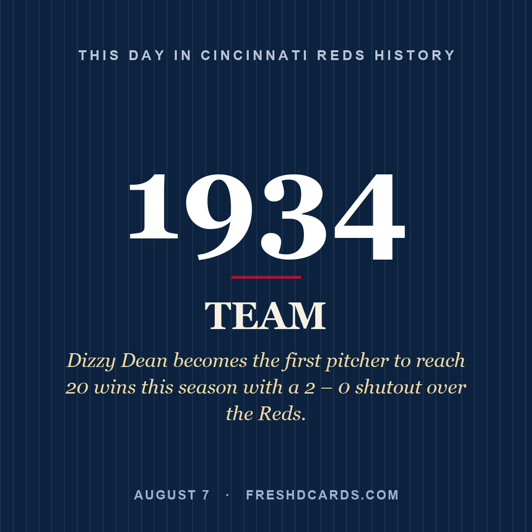 Cincinnati Reds: Cincinnati Reds, 1934, Dizzy Dean becomes the first pitcher to reach 20 wins this season with a 2 – 0 shutout over the Reds.
