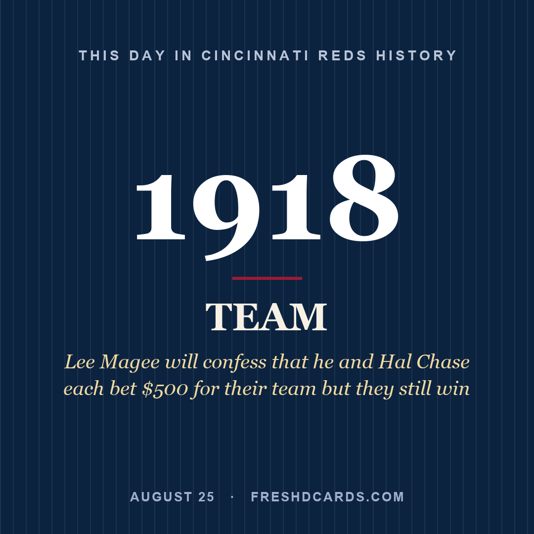 Cincinnati Reds: Cincinnati Reds, 1918, Lee Magee will confess that he and Hal Chase each bet $500 for their team but they still win