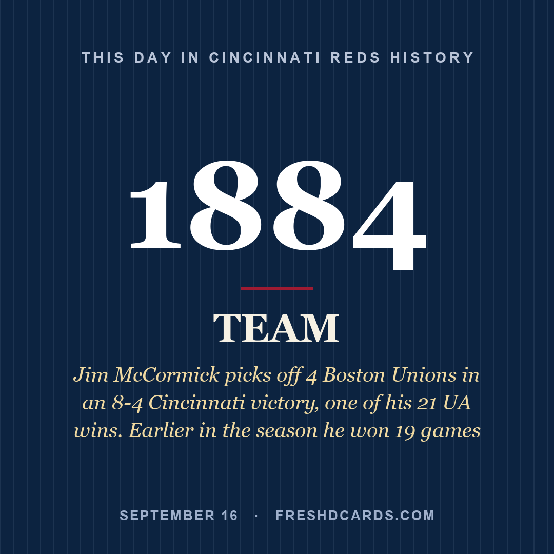 Cincinnati Reds: Cincinnati Reds, 1884, Jim McCormick picks off 4 Boston Unions in an 8-4 Cincinnati victory‚ one of his 21 UA wins. Earlier in the season he won 19 games