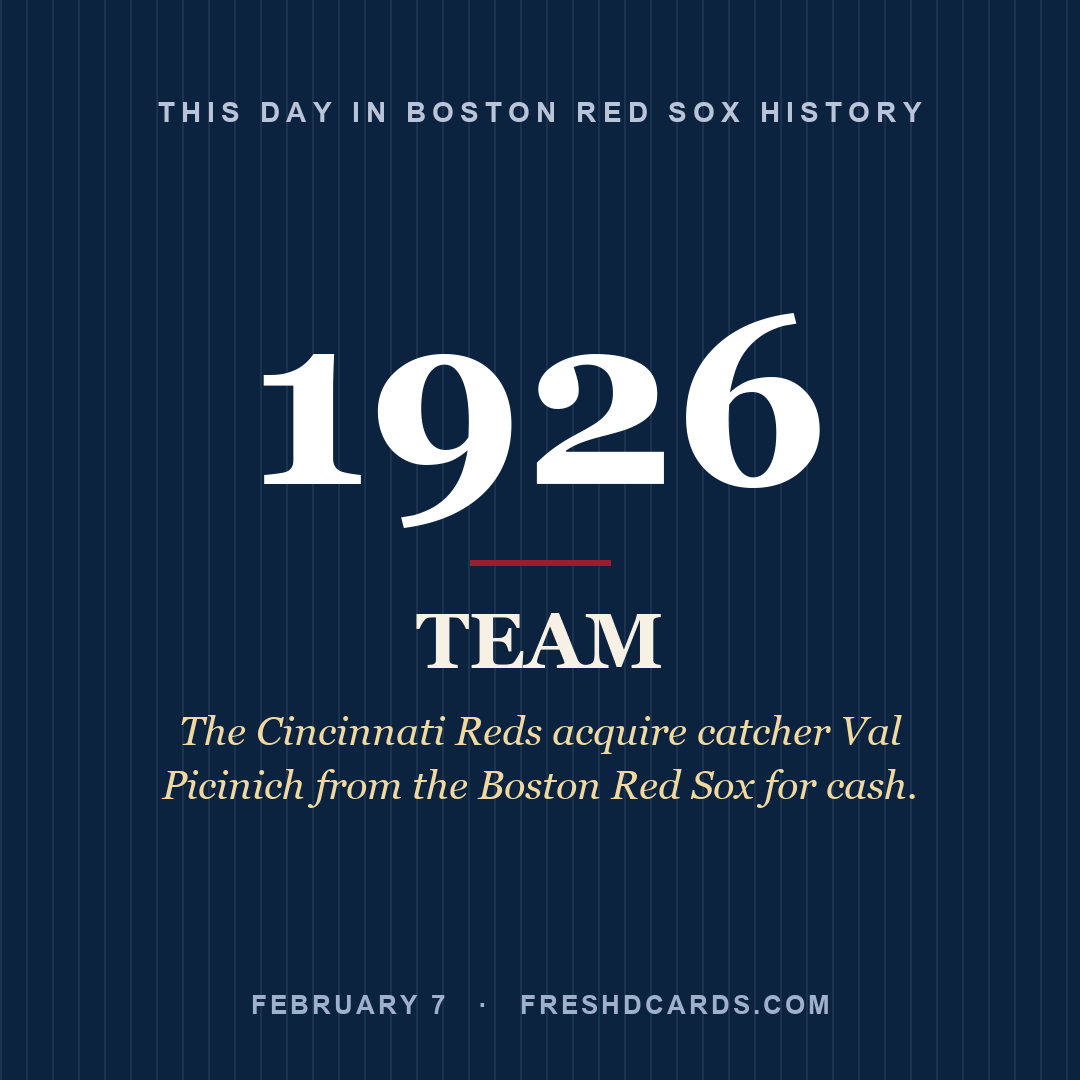 Boston Red Sox: Boston Red Sox, 1926, The Cincinnati Reds acquire catcher Val Picinich from the Boston Red Sox for cash.