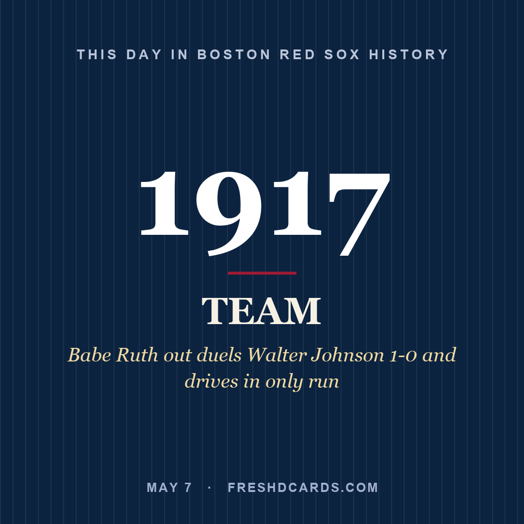 Boston Red Sox: Boston Red Sox, 1917, Babe Ruth out duels Walter Johnson 1-0 and drives in only run