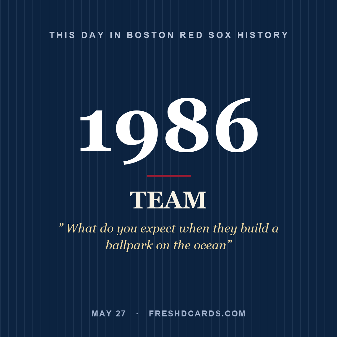 Boston Red Sox: Boston Red Sox, 1986, ” What do you expect when they build a ballpark on the ocean”