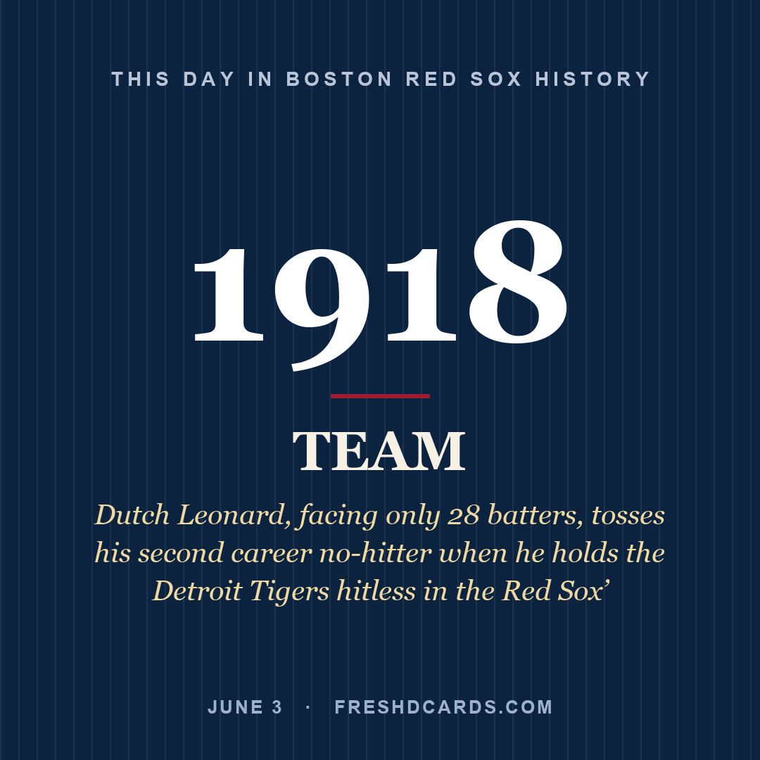 Boston Red Sox: Boston Red Sox, 1918, Dutch Leonard, facing only 28 batters, tosses his second career no-hitter when he holds the Detroit Tigers hitless in the Red Sox’