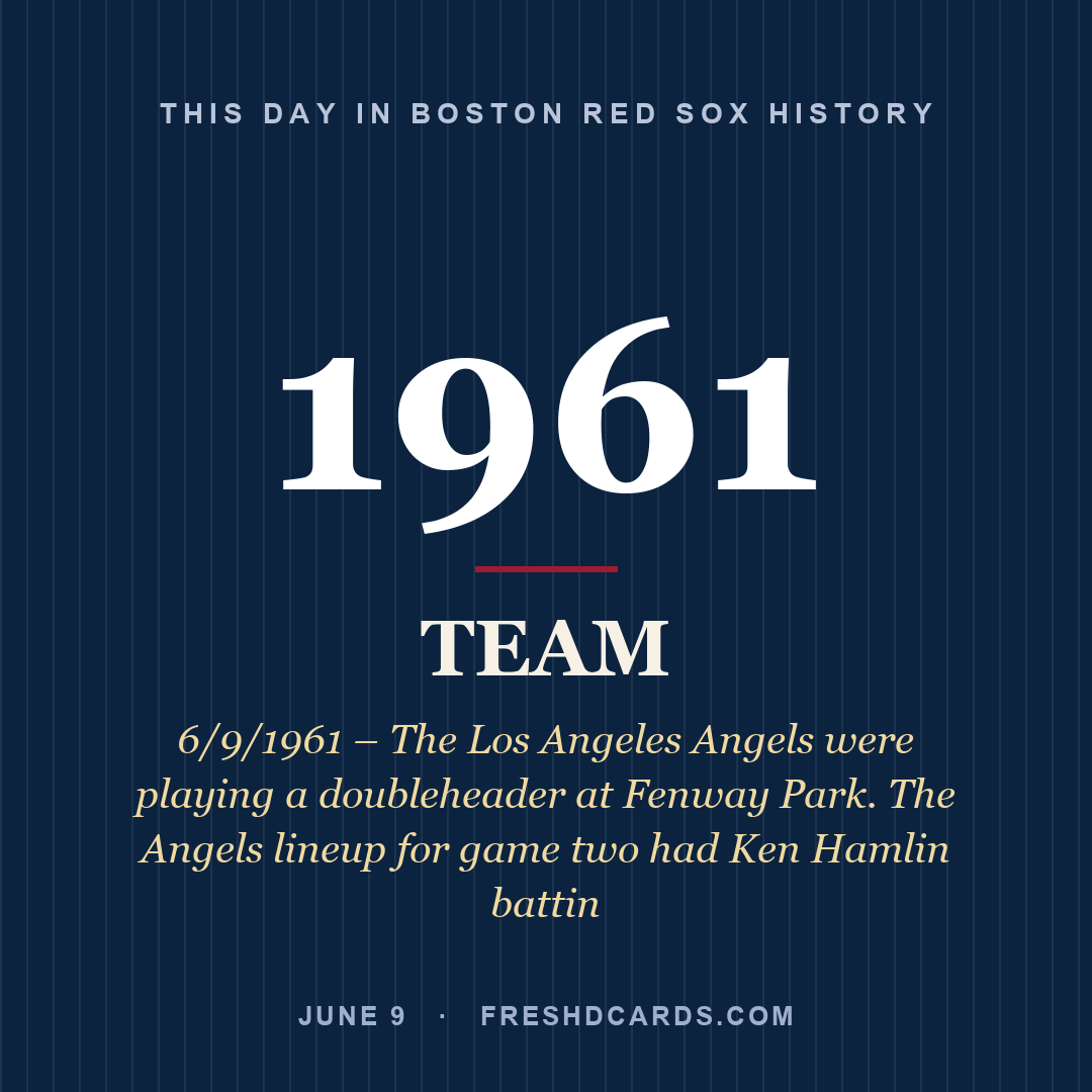 Boston Red Sox: Boston Red Sox, 1961, 6/9/1961 – The Los Angeles Angels were playing a doubleheader at Fenway Park. The Angels lineup for game two had Ken Hamlin battin