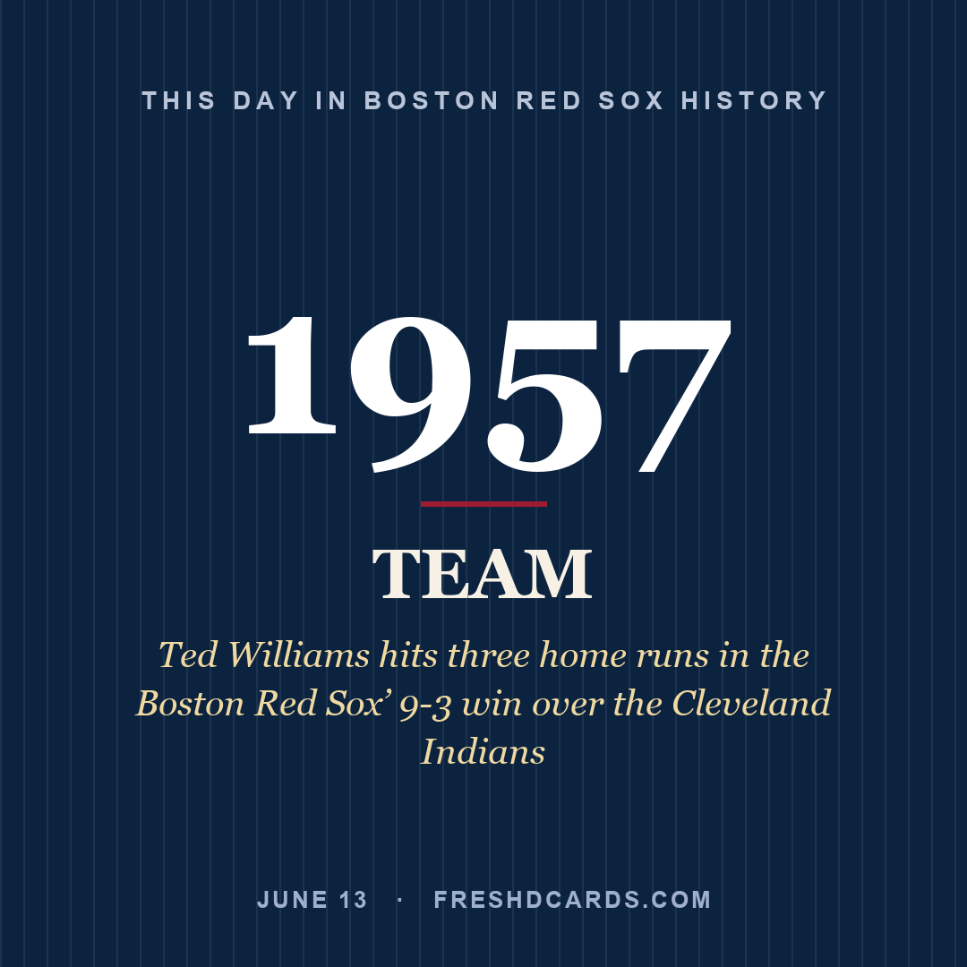 Boston Red Sox: Boston Red Sox, 1957, Ted Williams hits three home runs in the Boston Red Sox’ 9-3 win over the Cleveland Indians