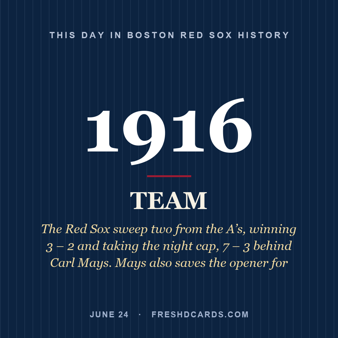 Boston Red Sox: Boston Red Sox, 1916, The Red Sox sweep two from the A’s, winning 3 – 2 and taking the night cap, 7 – 3 behind Carl Mays. Mays also saves the opener for