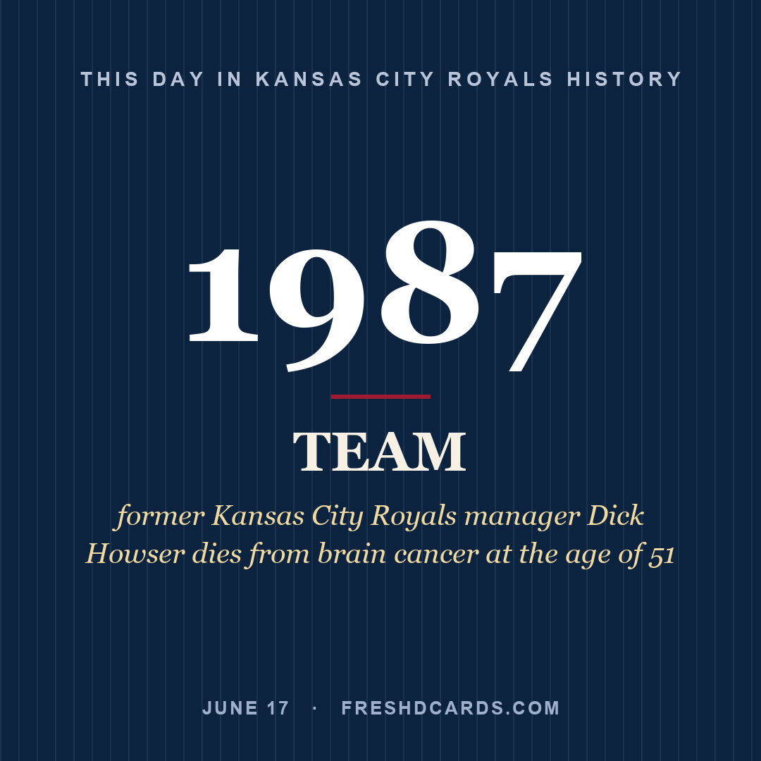 Kansas City Royals: Kansas City Royals, 1987, former Kansas City Royals manager Dick Howser dies from brain cancer at the age of 51