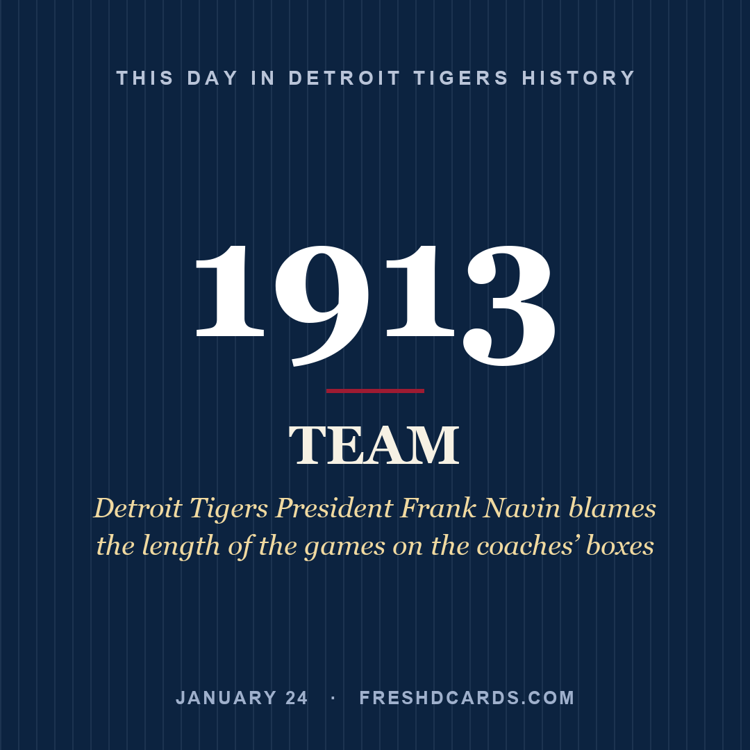 Detroit Tigers: Detroit Tigers, 1913, Detroit Tigers President Frank Navin blames the length of the games on the coaches’ boxes